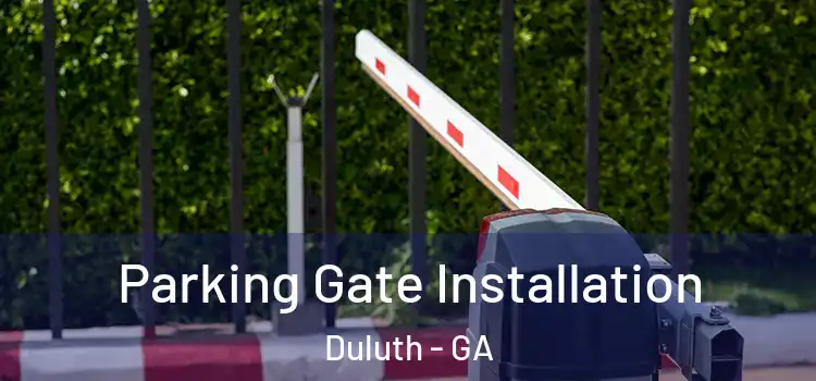  Parking Gate Installation Duluth - GA